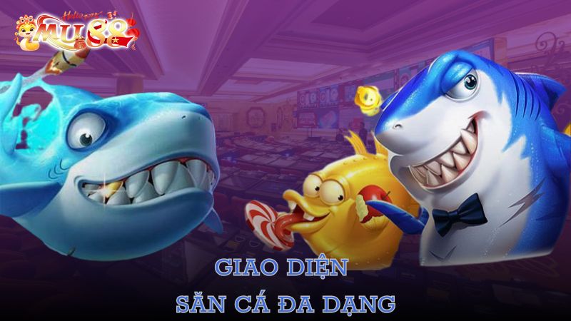 Giao diện săn cá đa dạng