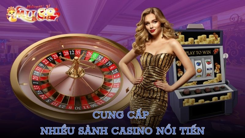 Cung cấp nhiều sảnh casino nổi tiếng