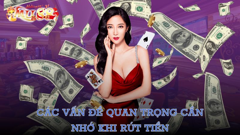 Các vấn đề quan trọng cần nhớ khi rút tiền